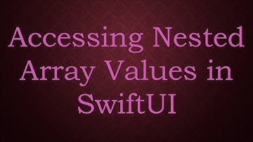 Accessing Nested Array Values in SwiftUI