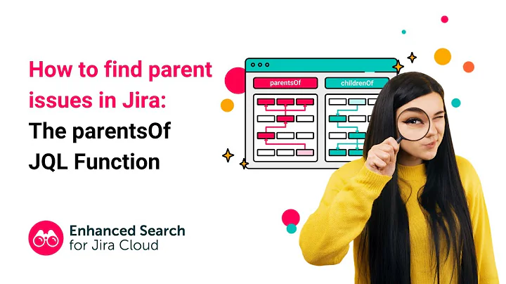 How to find parent issues in Jira: The parentsOf JQL Function | Enhanced Search for Jira Cloud