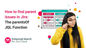 How to find parent issues in Jira: The parentsOf JQL Function | Enhanced Search for Jira Cloud