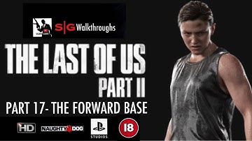The Last Of Us II Walkthrough [PS4 Pro] [HD] - Part 17: The Forward Base