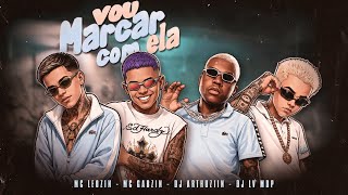 Vou Marcar Com Ela - DJ LV MDP, DJ ARTHUZIIN, Mc Leozin & Mc Gabzin