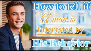 How To Tell If a Man is Interested By His Behavior || 15 Surprising Signs!