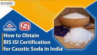 How to Get BIS ISI Certification for Caustic Soda in India? | BIS ISI Certification | Corpbiz