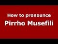 How to pronounce Pirrho Musefili (Italian/Italy) - PronounceNames.com