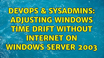 DevOps & SysAdmins: Adjusting Windows time drift without internet on Windows Server 2003