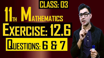 11th Math | Exercise: 12.6 | Class: 03 | Questions: 6 & 7 | by Syed Bakht