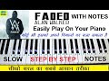 Alan walker  faded  piano tutorial with notations step by step