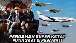 Mustahil Pesawat Putin Dibajak! Intip Kecanggihan dan Sistem Keamanan Pesawat Kepresiden Rusia