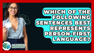 Which Of The Following Sentences Best Represents Person-First Language? - The Language Library