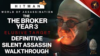 HITMAN WoA | The Broker Year 3 | Elusive Target | 2 Easy Silent Assassin Methods | Walkthrough