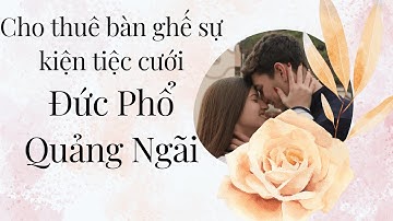 Cho thuê bàn ghế sự kiện tiệc cưới Đức Phổ Quảng Ngãi