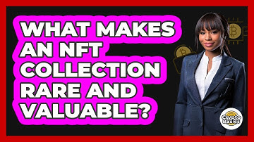What Makes An NFT Collection Rare And Valuable? - CryptoBasics360.com