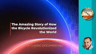 The Amazing Story of How the Bicycle Revolutionized the World