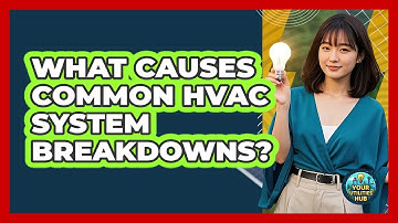 What Causes Common HVAC System Breakdowns? - Your Utilities Hub