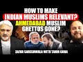 How to make indian muslims relevant ahmedabad muslim ghettos gone zafar sareshwala with tahir gora