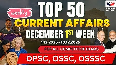OSSC CGL 2025 🔥 Top 50 Current Affairs | December 1st Week | Weekly MCQs for Selection | RI MAINS 