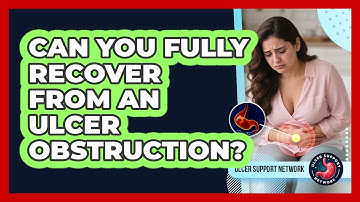 Can You Fully Recover From An Ulcer Obstruction? - Ulcer Support Network