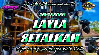 DJ LAYLA SE TALKAH///STYLE PARTY MENGKOPLO LIKE LIKE//DJ SONG MADURA