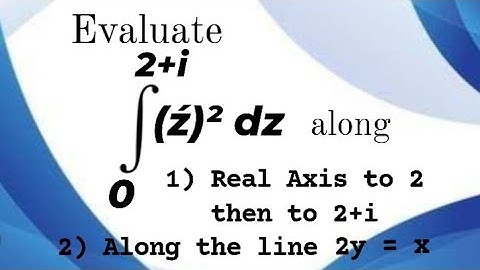 Evaluate the line integral along real axis and also along the line y = 2x  COMPLEX INTEGRATION