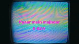 E-BOY - Pyaar Mein Majboor ( MUSIC TEASER) | 2023