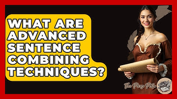 What Are Advanced Sentence Combining Techniques? - The Prose Path