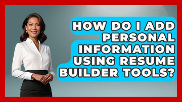 How Do I Add Personal Information Using Resume Builder Tools? - Job Success Network
