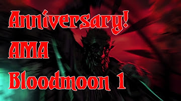 Anniversary! AMA! Bloodmoon!
