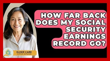 How Far Back Does My Social Security Earnings Record Go? - Elder Care Support Network