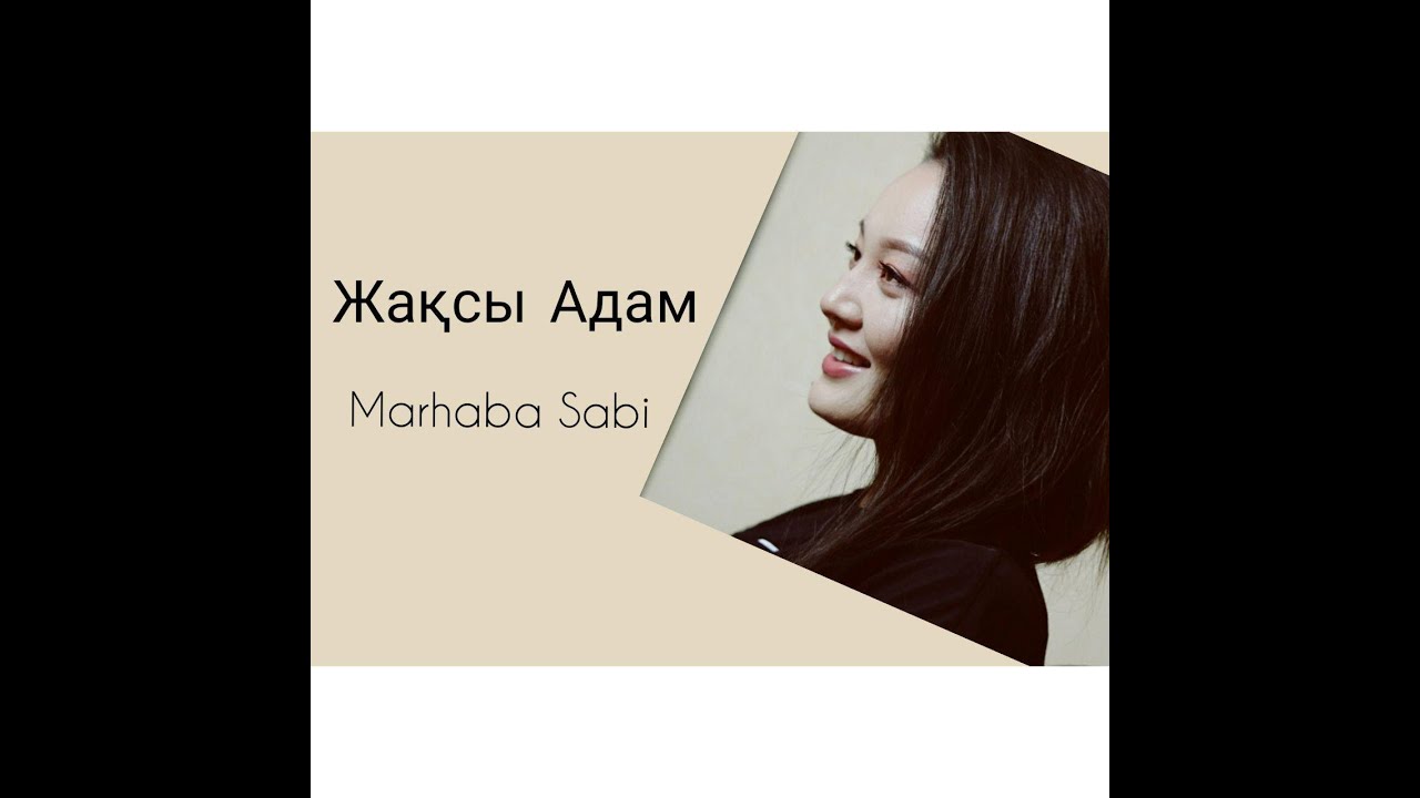 Tonton Marhaba Sabi - "Жақсы Адам" di YouTube Tonton Marhaba Sabi - "Жақсы Адам" di YouTube
