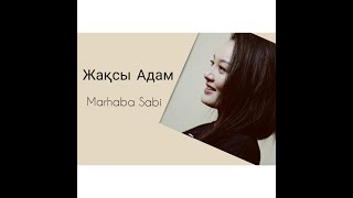 Marhaba Sabi - "Жақсы Адам"