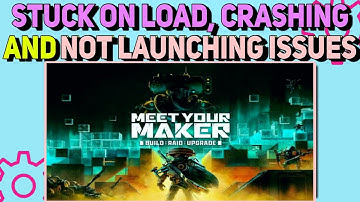 How To Fix Stuck on Loading, Crashing & Not Launching Issues in Meet Your Maker