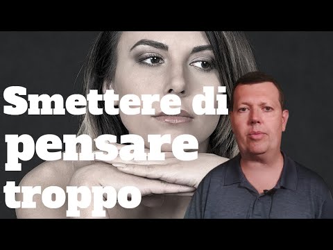 Come smettere di pensare troppo e agire più rapidamente