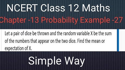 Example-27 || Let a pair of dice be thrown and the random variable X be the sum of the numbers ||