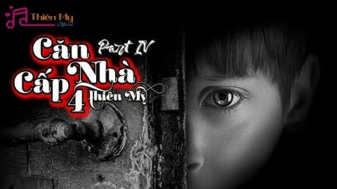 CĂN NHÀ CẤP 4 ( PART 4 ) - THIÊN MY