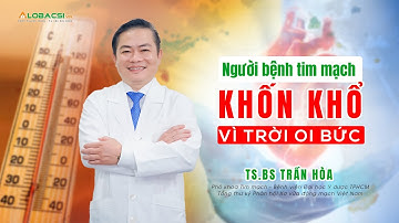 Người bệnh tim mạch khốn khổ vì trời oi bức | TS.BS Trần Hoà