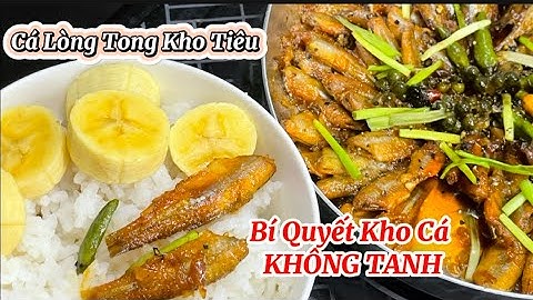 Cá Lòng Tong Kho Tiêu - Bí Quyết Kho Cá KHÔNG TANH