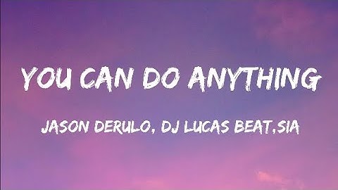 Jason Derulo, DJ Lucas Beat & Sia - You Can Do Anything (Lyrics)