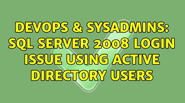 DevOps & SysAdmins: SQL Server 2008 login issue using Active Directory users