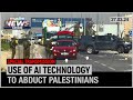 Israel uses ai technology to abduct palestinians from gaza  march 27 2024