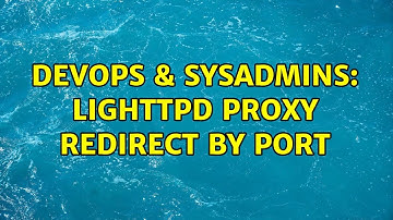 DevOps & SysAdmins: Lighttpd proxy redirect by port