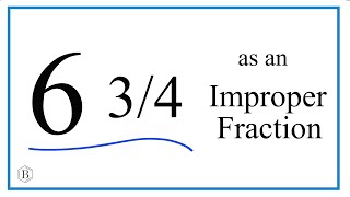 Write the Mixed Number 6 3/4 as an Improper Fraction