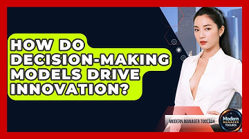How Do Decision-Making Models Drive Innovation? - Modern Manager Toolbox
