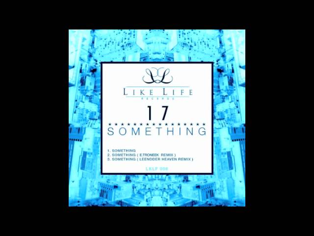 Watch 17 - Something ( E-Troneek Remix) - on YouTube Watch 17 - Something ( E-Troneek Remix) - on YouTube