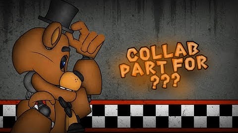 [FNAF, DC2, COLLAB PART] Collab Part for ???