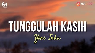 Tunggulah Kasih - Yeni Inka (LIRIK)