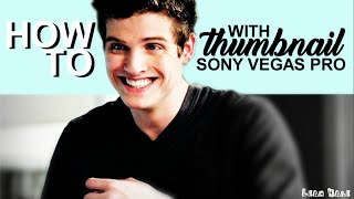 HOW TO | #1 Thumbnail with Sony Vegas Pro.