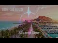 Tropical House 2026 🌴 Alicante Glow | Summer Chill Music for Good Vibes