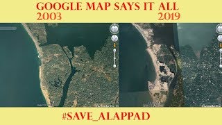 Google Map Says It All - 2003-19 Save Alappad - Geographical Change