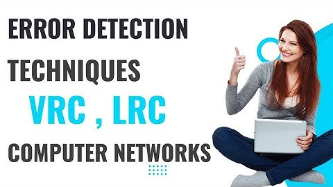 Error Detection Techniques: Vertical Redundancy check (VRC)| Longitudinal Redundancy Check(LRC)