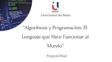 Algoritmos y Programación: Proyecto Final "EL LENGUAJE QUE HACE FUNCIONAR AL MUNDO" 